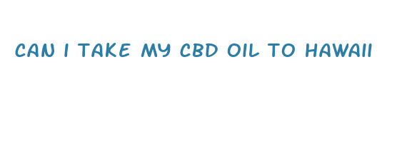 can i take my cbd oil to hawaii