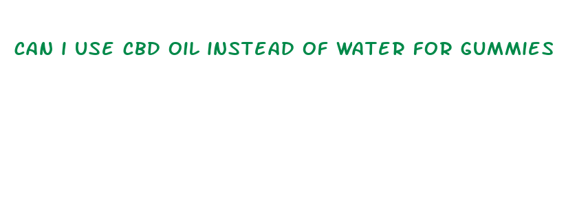 can i use cbd oil instead of water for gummies