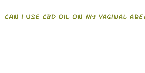 can i use cbd oil on my vaginal area