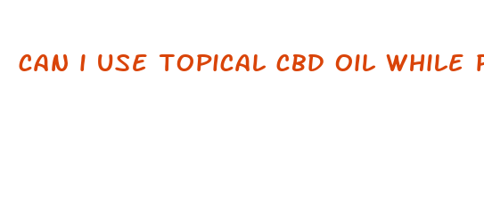 can i use topical cbd oil while pregnant