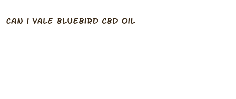 can i vale bluebird cbd oil