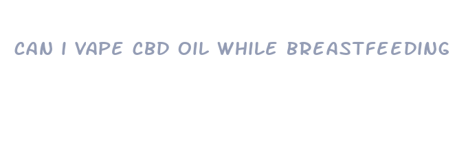 can i vape cbd oil while breastfeeding