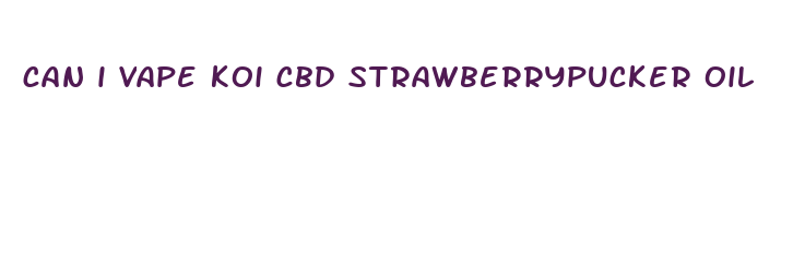 can i vape koi cbd strawberrypucker oil