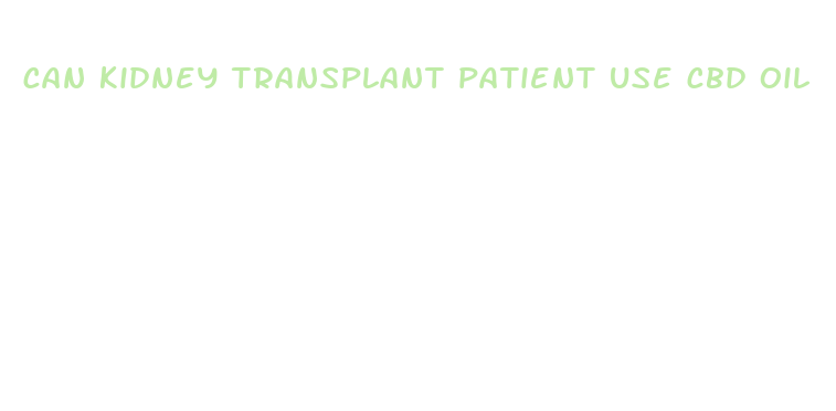 can kidney transplant patient use cbd oil