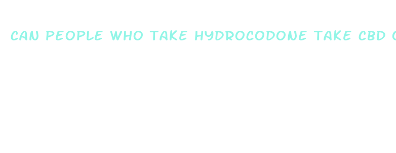 can people who take hydrocodone take cbd oil