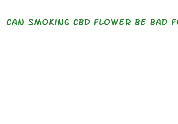 can smoking cbd flower be bad for you