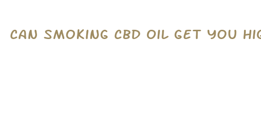 can smoking cbd oil get you high