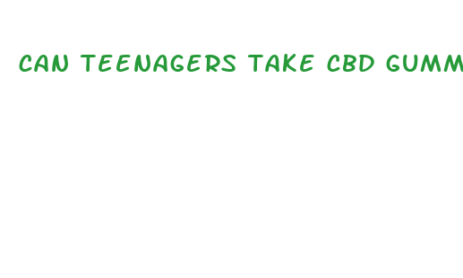 can teenagers take cbd gummies