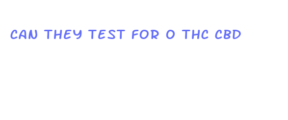 can they test for 0 thc cbd