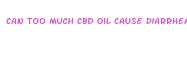 can too much cbd oil cause diarrhea