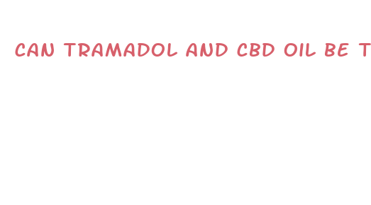 can tramadol and cbd oil be taken together