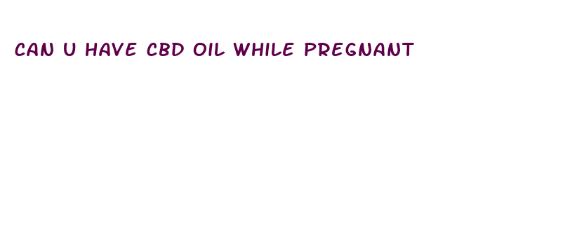 can u have cbd oil while pregnant