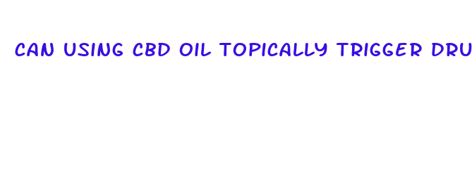 can using cbd oil topically trigger drug test