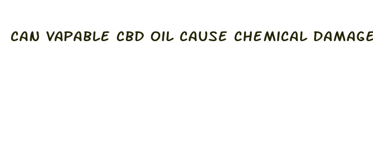 can vapable cbd oil cause chemical damage topically