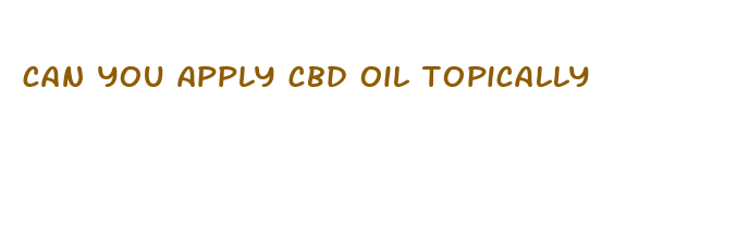 can you apply cbd oil topically