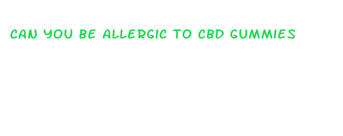 can you be allergic to cbd gummies