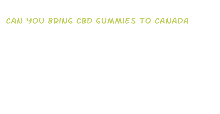 can you bring cbd gummies to canada