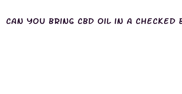 can you bring cbd oil in a checked bag