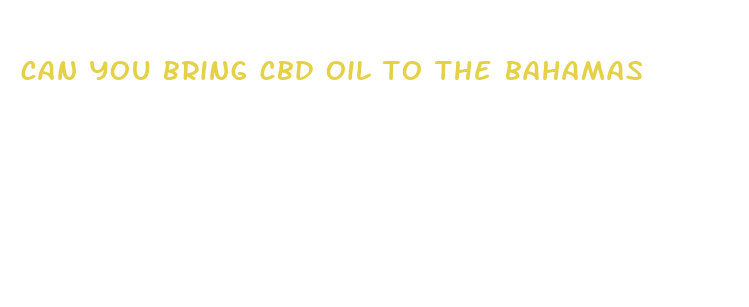 can you bring cbd oil to the bahamas