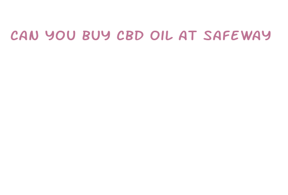 can you buy cbd oil at safeway