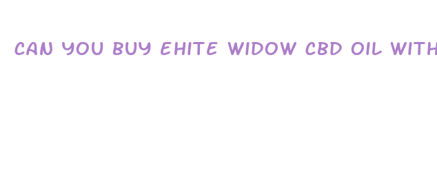 can you buy ehite widow cbd oil without thc