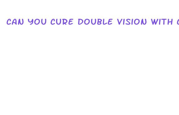 can you cure double vision with cbd oil