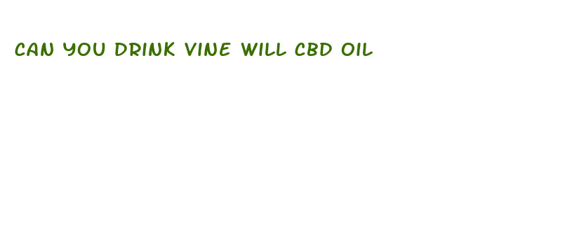 can you drink vine will cbd oil