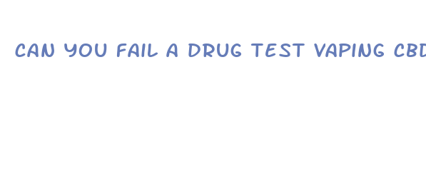 can you fail a drug test vaping cbd oil