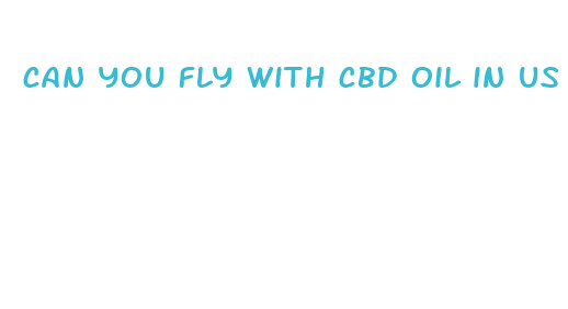 can you fly with cbd oil in us