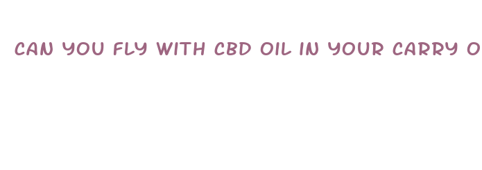 can you fly with cbd oil in your carry on