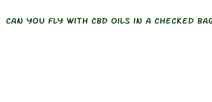 can you fly with cbd oils in a checked bag