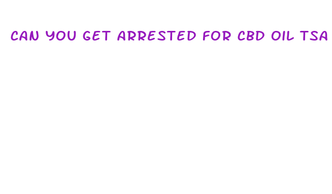 can you get arrested for cbd oil tsa