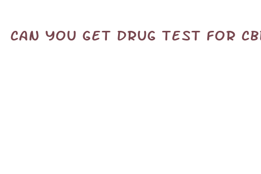 can you get drug test for cbd gummies