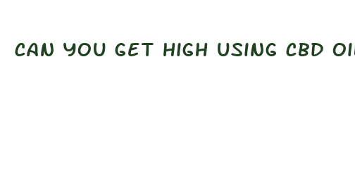 can you get high using cbd oil