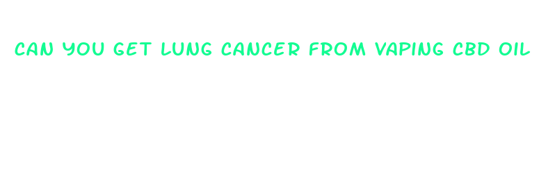 can you get lung cancer from vaping cbd oil