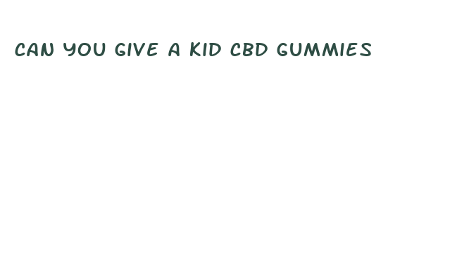 can you give a kid cbd gummies