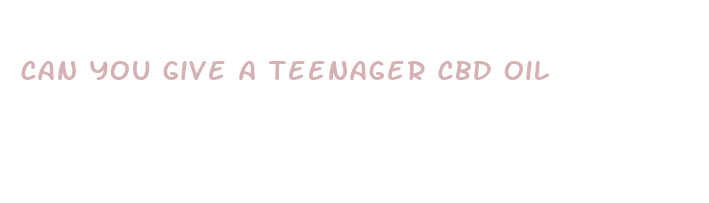 can you give a teenager cbd oil