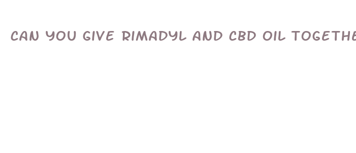 can you give rimadyl and cbd oil together