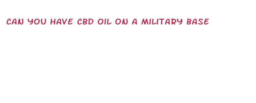 can you have cbd oil on a military base