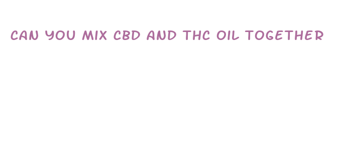 can you mix cbd and thc oil together