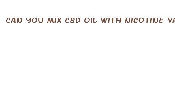 can you mix cbd oil with nicotine vape juice