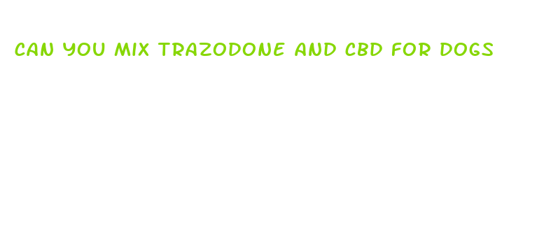 can you mix trazodone and cbd for dogs