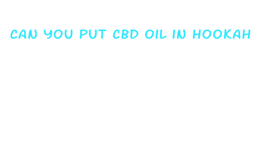 can you put cbd oil in hookah