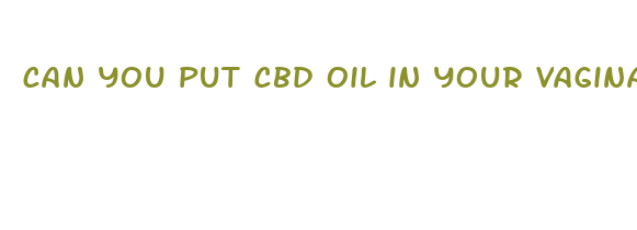 can you put cbd oil in your vagina