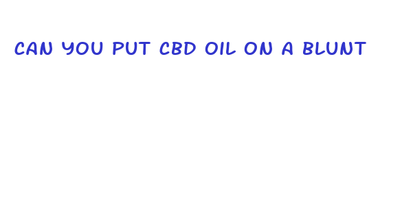 can you put cbd oil on a blunt