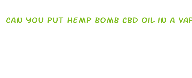 can you put hemp bomb cbd oil in a vape