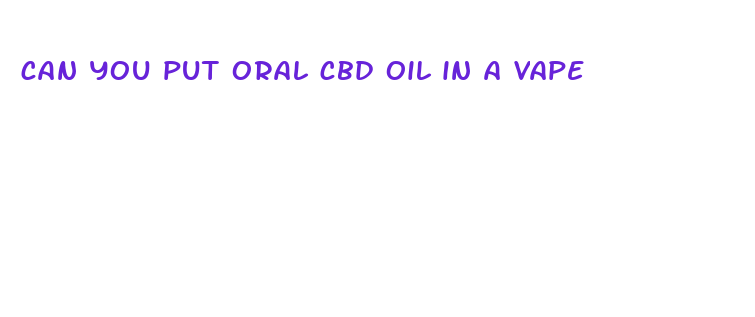 can you put oral cbd oil in a vape