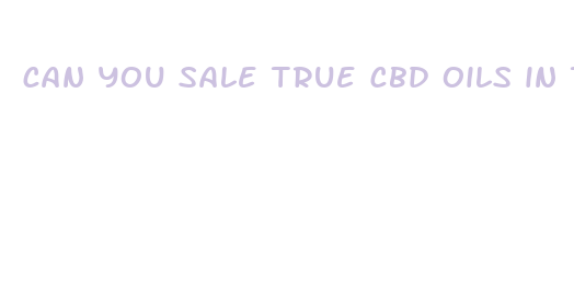 can you sale true cbd oils in texas