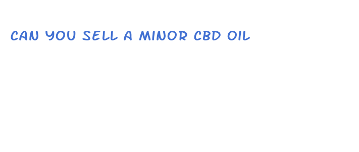 can you sell a minor cbd oil