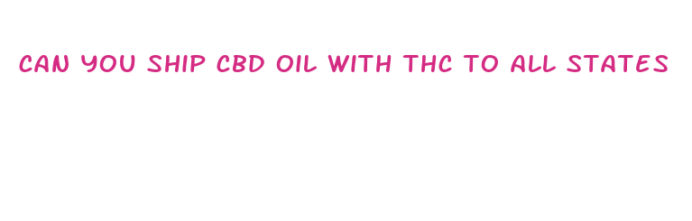 can you ship cbd oil with thc to all states